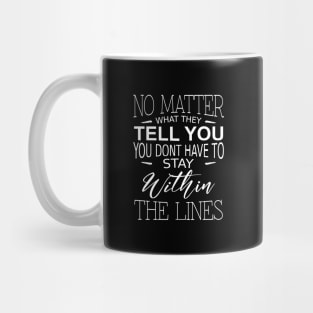 No matter what they tell you you dont have to stay within the lines | Open Mind Mug